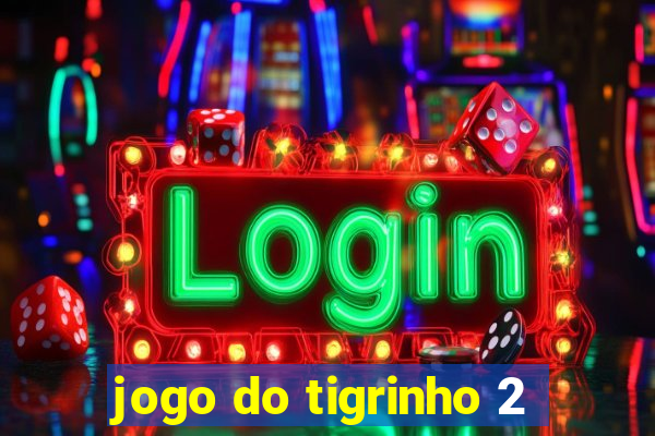 jogo do tigrinho 2